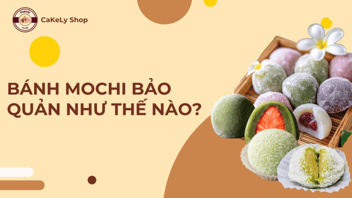Bánh mochi bảo quản như thế nào